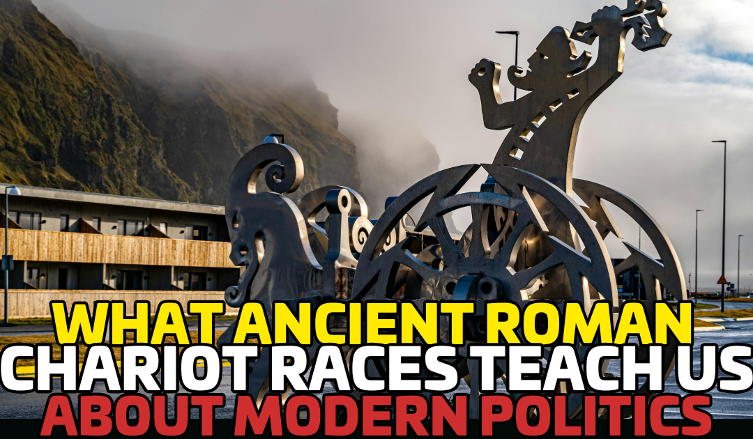 What Ancient Roman Chariot Races Teach Us About Modern Politics