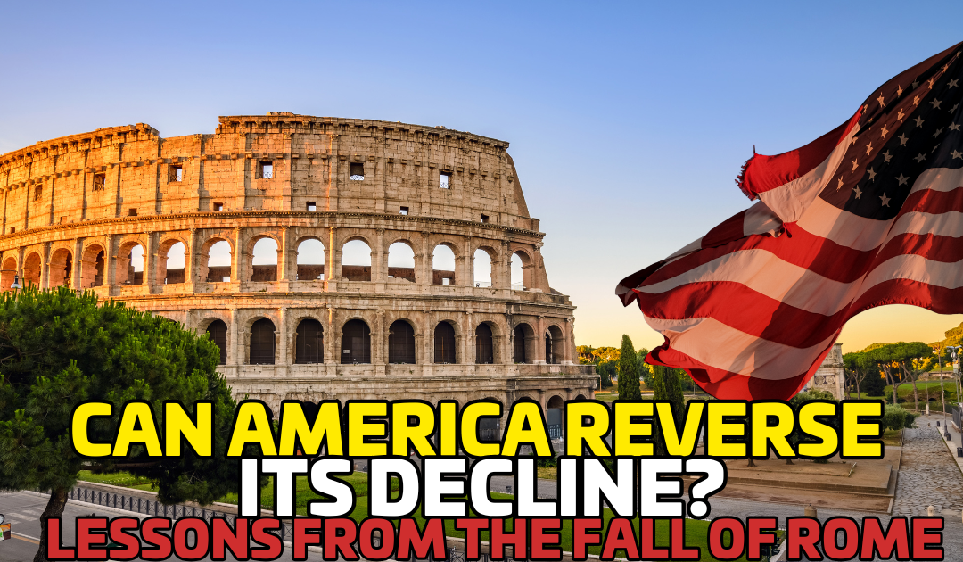 Can America Reverse Its Decline? Lessons from the Fall of Rome
